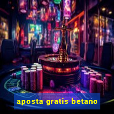 aposta gratis betano